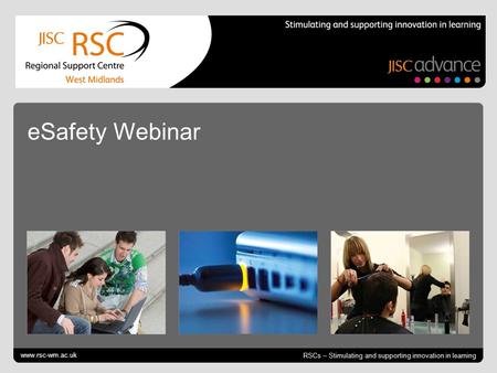 Go to View > Header & Footer to edit October 12, 2014 | slide 1 RSCs – Stimulating and supporting innovation in learning eSafety Webinar www.rsc-wm.ac.uk.