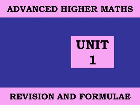 12 October, 2014 St Mungo's Academy 1 ADVANCED HIGHER MATHS REVISION AND FORMULAE UNIT 1.