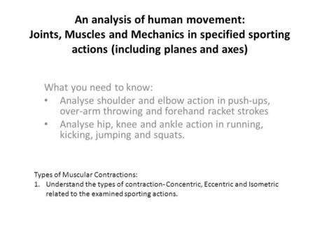 An analysis of human movement: Joints, Muscles and Mechanics in specified sporting actions (including planes and axes) What you need to know: Analyse shoulder.