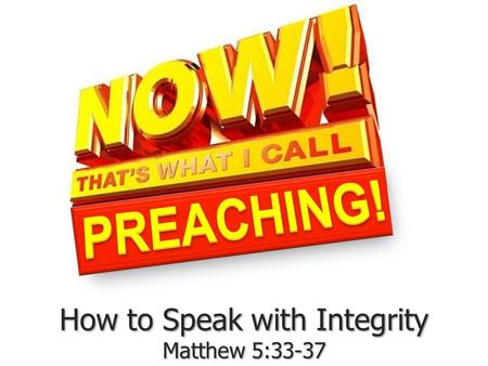 How to Speak with Integrity Matthew 5:33-37. How to speak with integrity Matthew 5:33-37 Deuteronomy 23:21 If you make a vow to the LORD your God, do.
