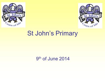 St John’s Primary 9 th of June 2014. Prayer to St John Dear St. John, Beloved friend of Jesus, please help us in our friendships with others. May we work.