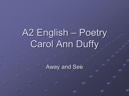 A2 English – Poetry Carol Ann Duffy