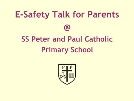 E-Safety Talk for Parents SS Peter and Paul Catholic