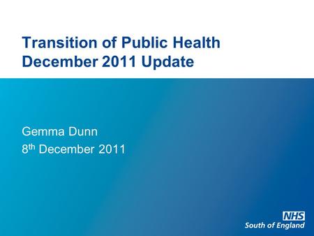 Transition of Public Health December 2011 Update Gemma Dunn 8 th December 2011.