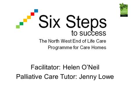 Facilitator: Helen O’Neil Palliative Care Tutor: Jenny Lowe.