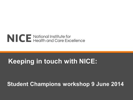 Keeping in touch with NICE: Student Champions workshop 9 June 2014.
