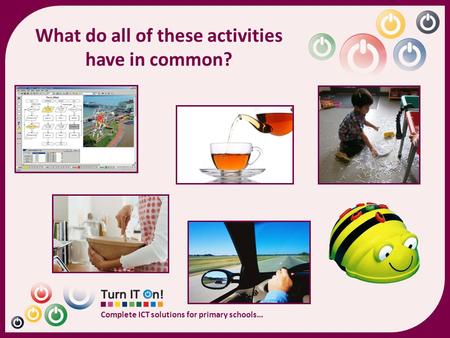 Complete ICT solutions for primary schools… What do all of these activities have in common?