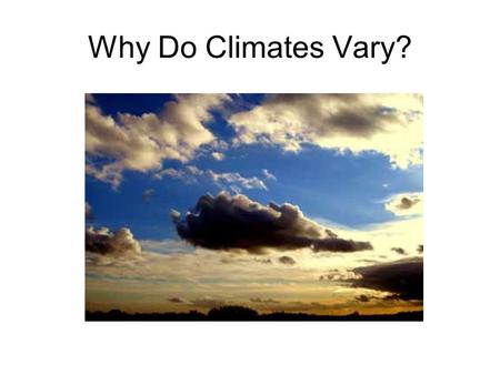 Why Do Climates Vary?.
