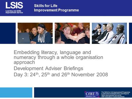 Skills for Life Improvement Programme The Skills for Life Improvement Programme is delivered on behalf of the Learning and Skills Improvement Service by.