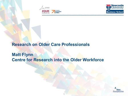 Click to edit Master title style 1 Research on Older Care Professionals Matt Flynn Centre for Research into the Older Workforce.