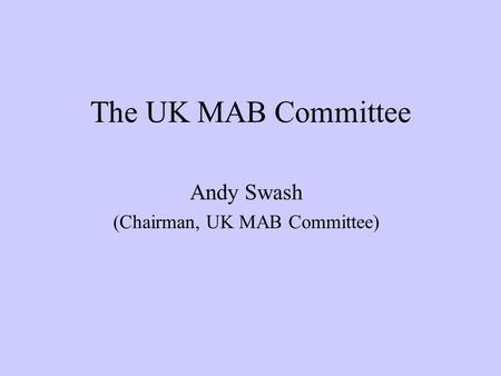 The UK MAB Committee Andy Swash (Chairman, UK MAB Committee)