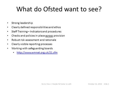 What do Ofsted want to see? Strong leadership Clearly defined responsibilities and ethos Staff Training – Indicators and procedures Checks and policies.