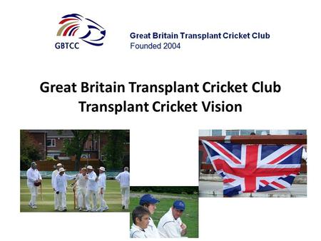 Great Britain Transplant Cricket Club Transplant Cricket Vision.