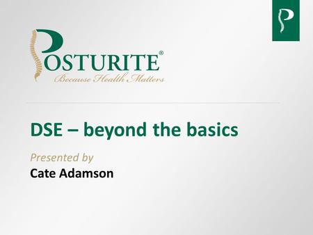 DSE – beyond the basics Presented by Cate Adamson.