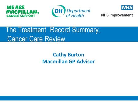 The Treatment Record Summary, Cancer Care Review Cathy Burton Macmillan GP Advisor.