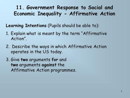 1 11. Government Response to Social and Economic Inequality - Affirmative Action Learning Intentions (Pupils should be able to): 1.Explain what is meant.