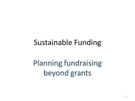 Sustainable Funding Planning fundraising beyond grants 1.