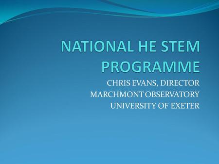 CHRIS EVANS, DIRECTOR MARCHMONT OBSERVATORY UNIVERSITY OF EXETER.