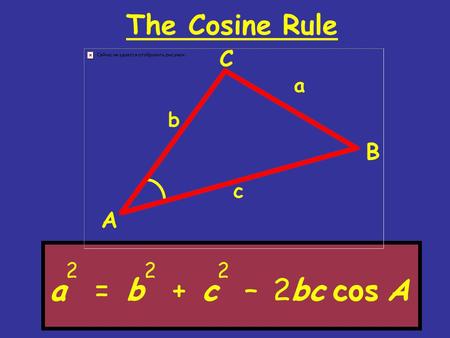 The Cosine Rule A B C a b c. The Cosine Rule A B C a b c.