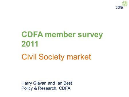 CDFA member survey 2011 Civil Society market Harry Glavan and Ian Best Policy & Research, CDFA.