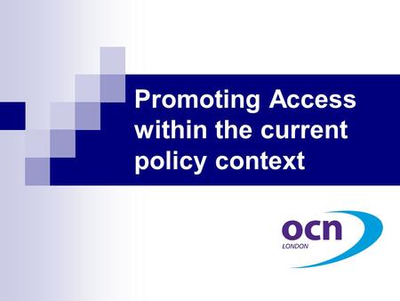 Promoting Access within the current policy context.