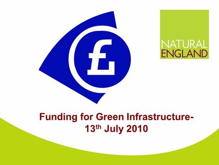 Funding for Green Infrastructure- 13 th July 2010.