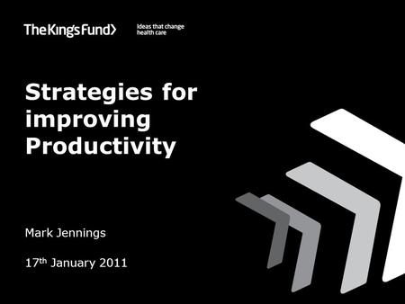 Strategies for improving Productivity Mark Jennings 17 th January 2011.