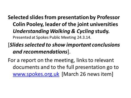 Selected slides from presentation by Professor Colin Pooley, leader of the joint universities Understanding Walking & Cycling study. Presented at Spokes.