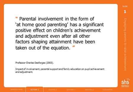 “ Parental involvement in the form of ‘at home good parenting’ has a significant positive effect on children’s achievement and adjustment even after all.