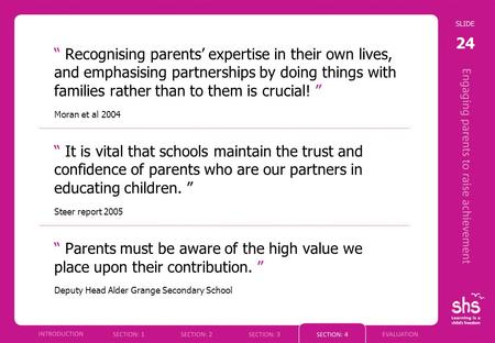 24 “ Recognising parents’ expertise in their own lives, and emphasising partnerships by doing things with families rather than to them is crucial! ” Moran.
