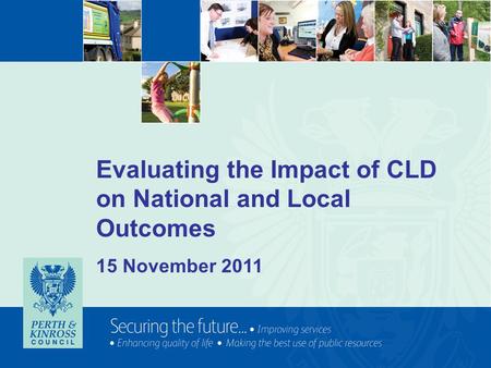 Evaluating the Impact of CLD on National and Local Outcomes 15 November 2011.