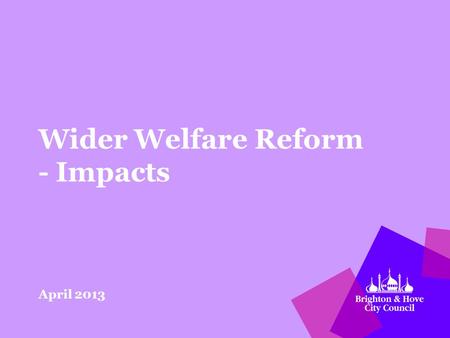 Wider Welfare Reform - Impacts April 2013. Housing Benefit – Private Sector Tenants Local Housing Allowance is the rate of Housing Benefit paid to those.