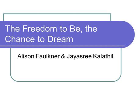 The Freedom to Be, the Chance to Dream Alison Faulkner & Jayasree Kalathil.