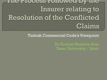 Turkish Commercial Code’s Viewpoint Dr.Ecehan Yesilova Aras Yasar University / Izmir.