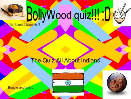 The Quiz All About Indians By Ellie B and Damaris!! Boogie and enjoy.
