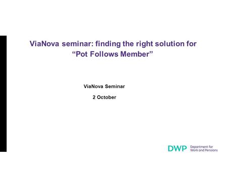 ViaNova Seminar 2 October ViaNova seminar: finding the right solution for “Pot Follows Member”