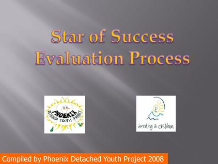 Compiled by Phoenix Detached Youth Project 2008. In 2008 Phoenix DYP were challenged by Richard Walton from the Northern Rock Foundation to develop and.