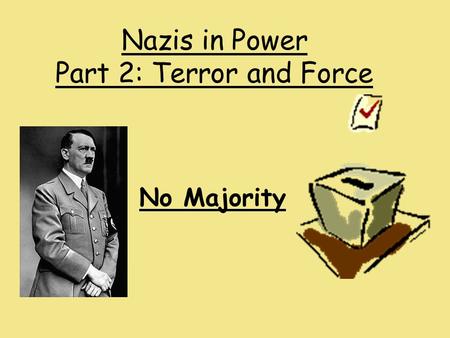 Nazis in Power Part 2: Terror and Force No Majority.