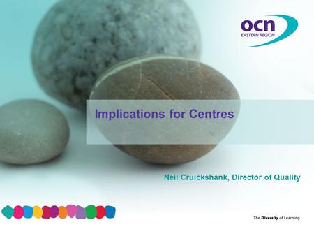 Neil Cruickshank, Director of Quality Implications for Centres.