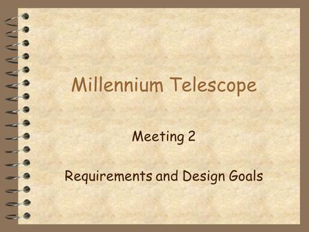 Millennium Telescope Meeting 2 Requirements and Design Goals.