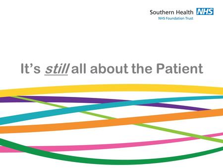 It’s still all about the Patient. Narratives Today I’m going to tell you some stories about how I think we can influence GP commissioners. I hope you.