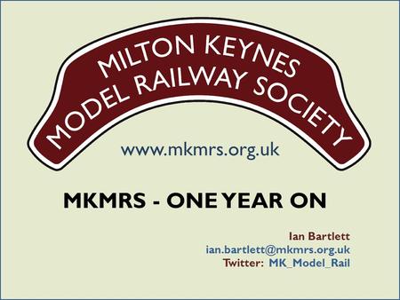 MKMRS - ONE YEAR ON Ian Bartlett Twitter: MK_Model_Rail.