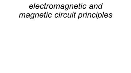 Electromagnetic and magnetic circuit principles.