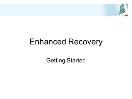 Enhanced Recovery Getting Started.  Introductions  Housekeeping  Objectives for the session.