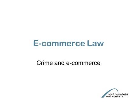 E-commerce Law Crime and e-commerce. There are various ways that crime and e-commerce overlap. Some are peculiar to e-commerce – fraud, others are relevant.