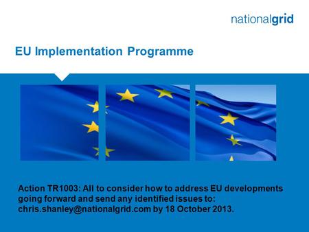 EU Implementation Programme Action TR1003: All to consider how to address EU developments going forward and send any identified issues to: