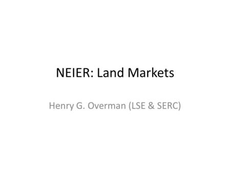 NEIER: Land Markets Henry G. Overman (LSE & SERC).