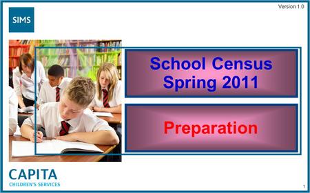 School Census Spring 2011 Preparation Version 1.0 1.