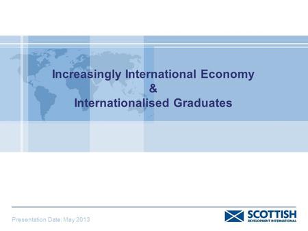 Increasingly International Economy & Internationalised Graduates Presentation Date: May 2013.