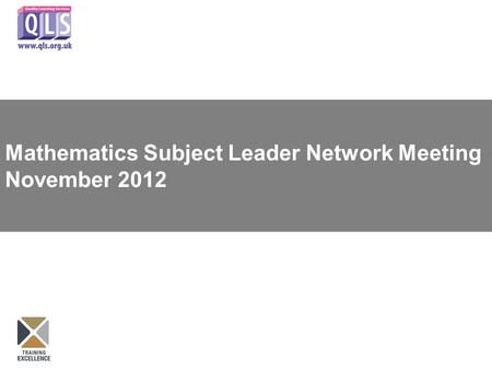 Mathematics Subject Leader Network Meeting November 2012.